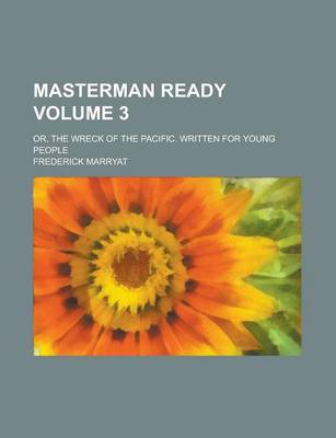 Book cover for Masterman Ready; Or, the Wreck of the Pacific. Written for Young People Volume 3