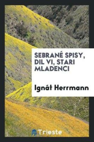 Cover of Sebrane Spisy, DIL VI, Stari Mladenci