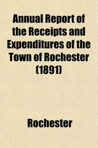 Cover of Annual Report of the Receipts and Expenditures of the Town of Rochester (1891)