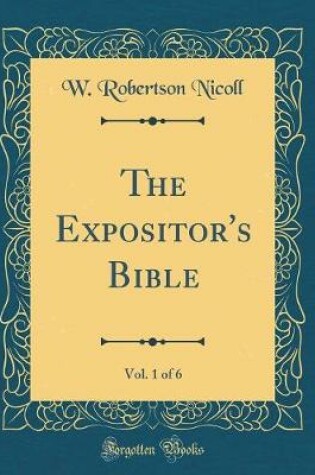 Cover of The Expositor's Bible, Vol. 1 of 6 (Classic Reprint)