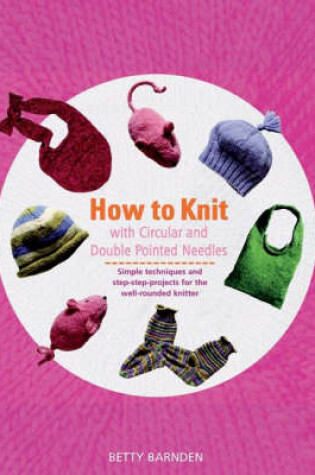 Cover of How to Knit with Circular and Double-Pointed Needles