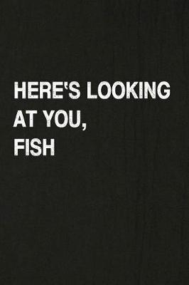 Book cover for Here's Looking at You, Fish