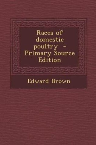 Cover of Races of Domestic Poultry - Primary Source Edition