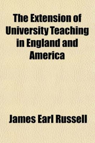 Cover of The Extension of University Teaching in England and America; A Study in Practical Pedagogics