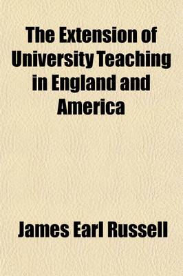 Book cover for The Extension of University Teaching in England and America; A Study in Practical Pedagogics