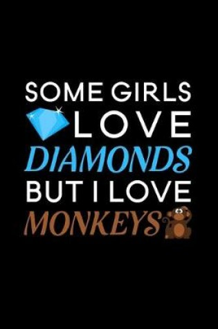 Cover of Some Girls Love Diamonds but i love monkeys