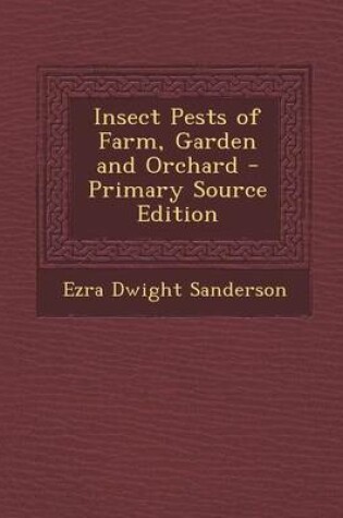 Cover of Insect Pests of Farm, Garden and Orchard - Primary Source Edition