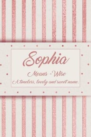 Cover of Sophia, Means - Wise, a Timeless, Lovely and Sweet Name.