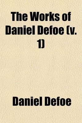 Book cover for The Works of Daniel Defoe; The Life and Strange Adventures of Robinson Crusoe Volume 1