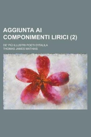 Cover of Aggiunta AI Componimenti Lirici; de' Piu Illustri Poeti D'Italila (2)