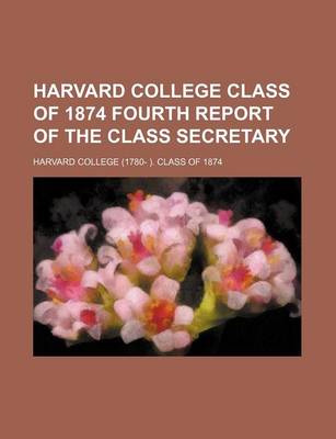 Book cover for Harvard College Class of 1874 Fourth Report of the Class Secretary