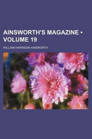 Cover of Ainsworth's Magazine (Volume 19)