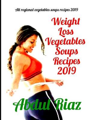 Cover of Weight Loss Vegetables Soups Recipes 2019