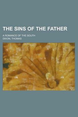 Cover of The Sins of the Father; A Romance of the South