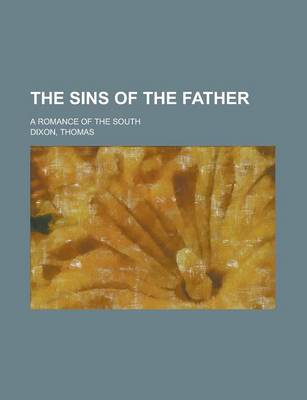 Book cover for The Sins of the Father; A Romance of the South