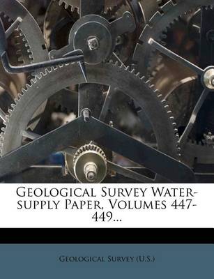 Book cover for Geological Survey Water-Supply Paper, Volumes 447-449...