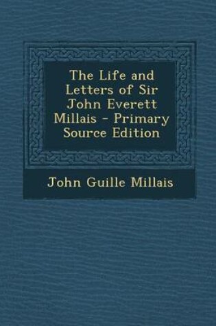 Cover of The Life and Letters of Sir John Everett Millais - Primary Source Edition