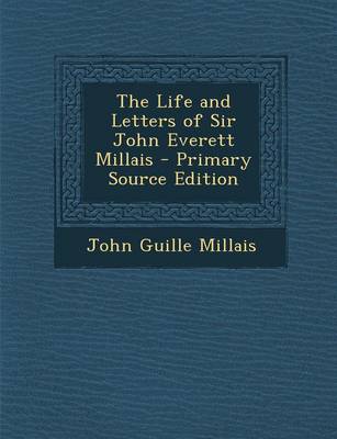 Book cover for The Life and Letters of Sir John Everett Millais - Primary Source Edition