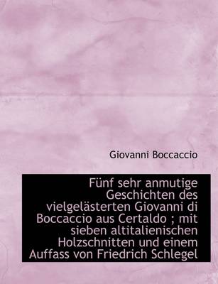 Book cover for Funf Sehr Anmutige Geschichten Des Vielgelasterten Giovanni Di Boccaccio Aus Certaldo; Mit Sieben a