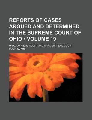 Book cover for Reports of Cases Argued and Determined in the Supreme Court of Ohio (Volume 19)