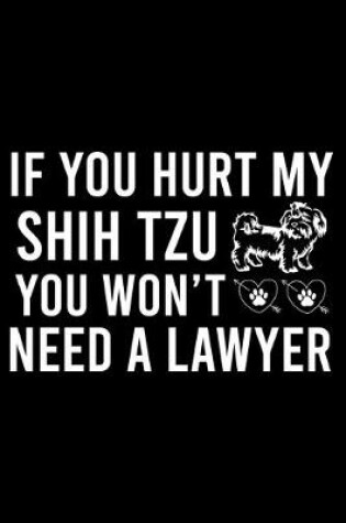 Cover of If you Hurt Shih Tzu You Won't Need a Lawyer