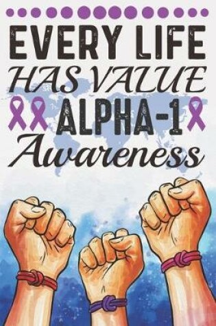 Cover of Every Life Has Value Alpha-1 Awareness