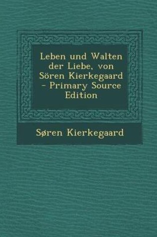 Cover of Leben Und Walten Der Liebe, Von Soren Kierkegaard