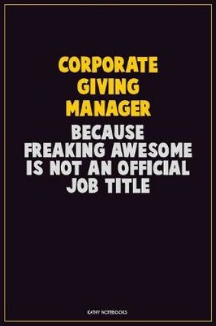 Cover of Corporate Giving Manager, Because Freaking Awesome Is Not An Official Job Title