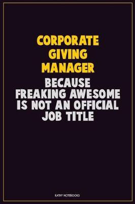 Book cover for Corporate Giving Manager, Because Freaking Awesome Is Not An Official Job Title