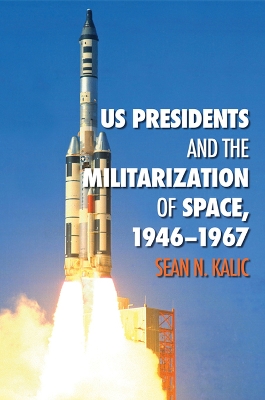 Cover of US Presidents and the Militarization of Space, 1946-1967