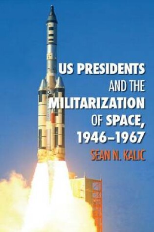 Cover of US Presidents and the Militarization of Space, 1946-1967