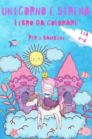 Cover of Unicorno e sirena libro da colorare per i bambini 4-8 anni