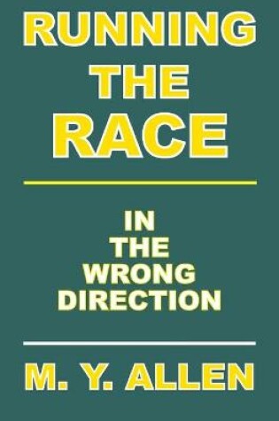 Cover of Running The Race In The Wrong Direction