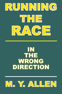 Cover of Running The Race In The Wrong Direction