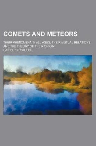 Cover of Comets and Meteors; Their Phenomena in All Ages Their Mutual Relations and the Theory of Their Origin