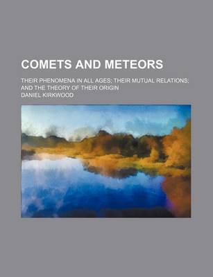 Book cover for Comets and Meteors; Their Phenomena in All Ages Their Mutual Relations and the Theory of Their Origin