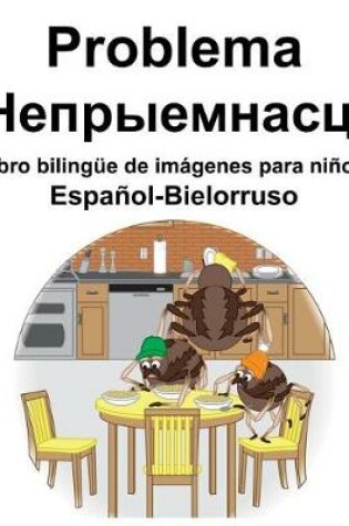 Cover of Español-Bielorruso Problema/&#1053;&#1077;&#1087;&#1088;&#1099;&#1077;&#1084;&#1085;&#1072;&#1089;&#1094;&#1110; Libro bilingüe de imágenes para niños