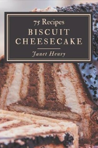 Cover of 75 Biscuit Cheesecake Recipes