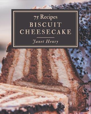 Cover of 75 Biscuit Cheesecake Recipes