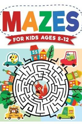 Cover of Mazes For Kids Ages 8-12