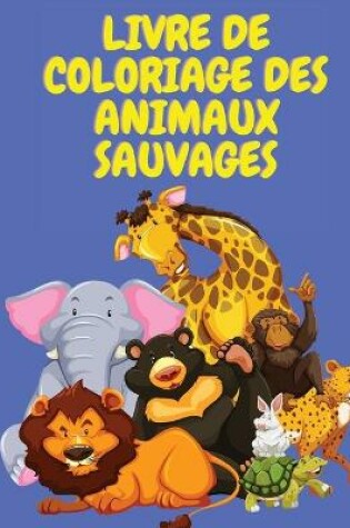 Cover of Livre de coloriage des animaux sauvages