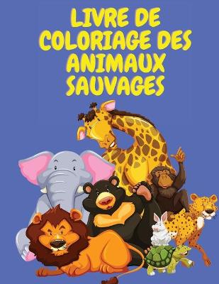 Book cover for Livre de coloriage des animaux sauvages