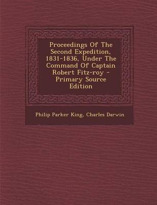 Book cover for Proceedings of the Second Expedition, 1831-1836, Under the Command of Captain Robert Fitz-Roy - Primary Source Edition