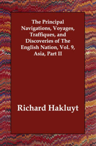 Cover of The Principal Navigations, Voyages, Traffiques, and Discoveries of the English Nation, Vol. 9, Asia, Part II