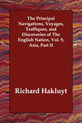 Book cover for The Principal Navigations, Voyages, Traffiques, and Discoveries of the English Nation, Vol. 9, Asia, Part II