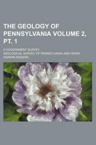 Cover of The Geology of Pennsylvania Volume 2, PT. 1; A Government Survey