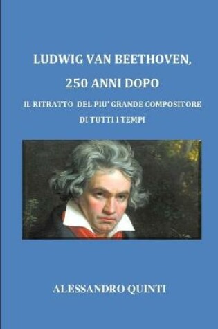 Cover of Ludwig van Beethoven, 250 anni dopo - Il ritratto del piu grande compositore di tutti i tempi
