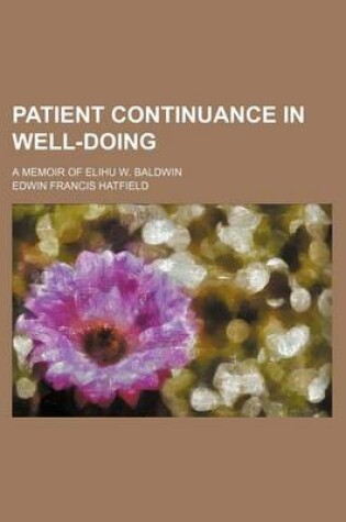 Cover of Patient Continuance in Well-Doing; A Memoir of Elihu W. Baldwin