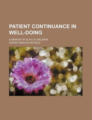 Book cover for Patient Continuance in Well-Doing; A Memoir of Elihu W. Baldwin