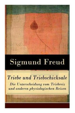 Cover of Triebe und Triebschicksale - Die Unterscheidung vom Triebreiz und anderen physiologischen Reizen